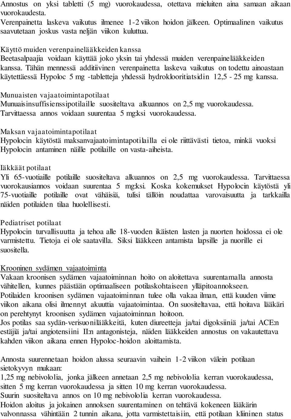 Käyttö muiden verenpainelääkkeiden kanssa Beetasalpaajia voidaan käyttää joko yksin tai yhdessä muiden verenpainelääkkeiden kanssa.