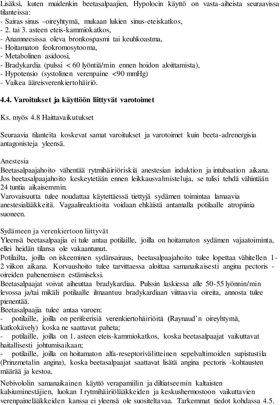 - Hypotensio (systolinen verenpaine <90 mmhg) - Vaikea ääreisverenkiertohäiriö. 4.4. Varoitukset ja käyttöön liittyvät varotoimet Ks. myös 4.