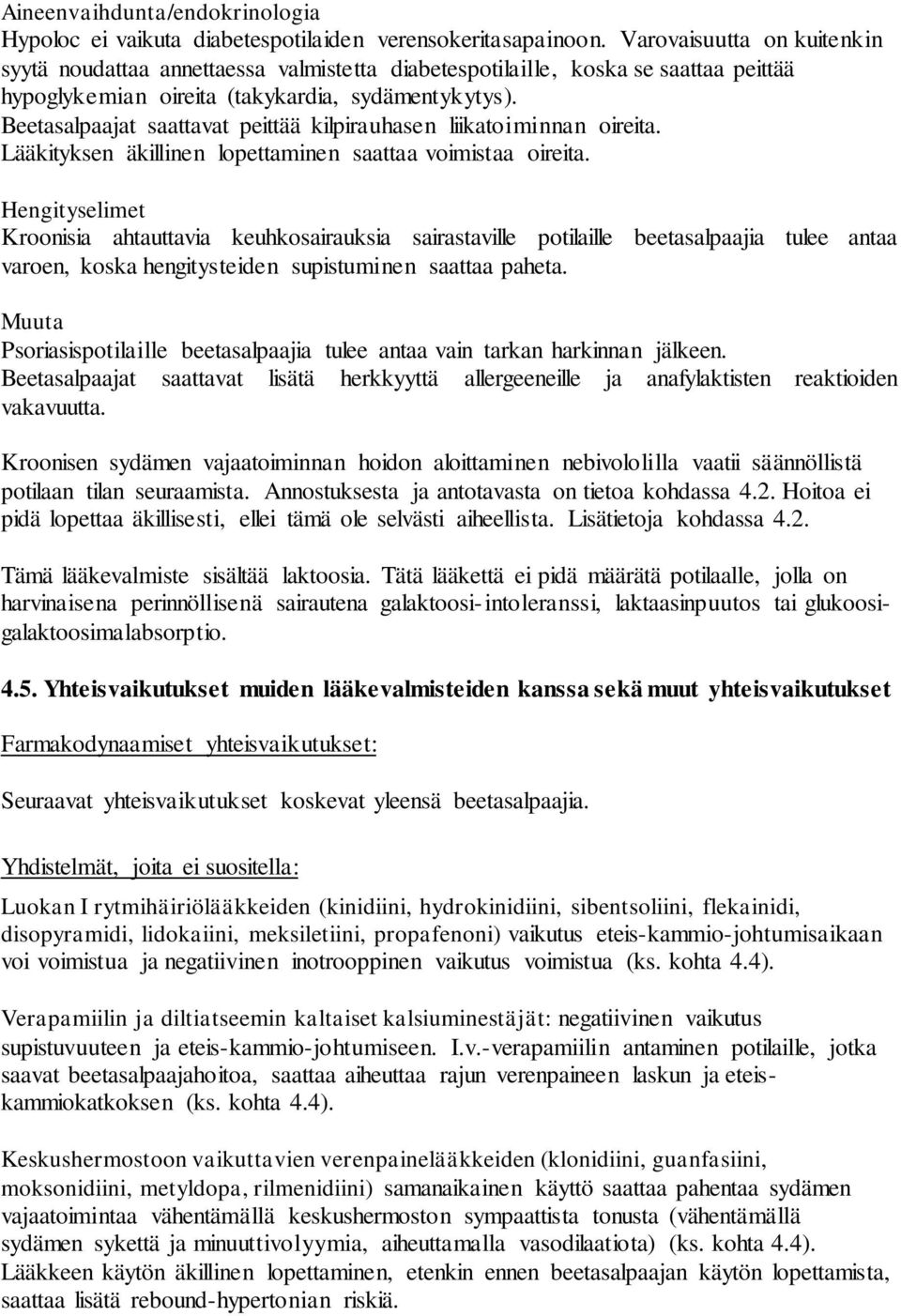 Beetasalpaajat saattavat peittää kilpirauhasen liikatoiminnan oireita. Lääkityksen äkillinen lopettaminen saattaa voimistaa oireita.