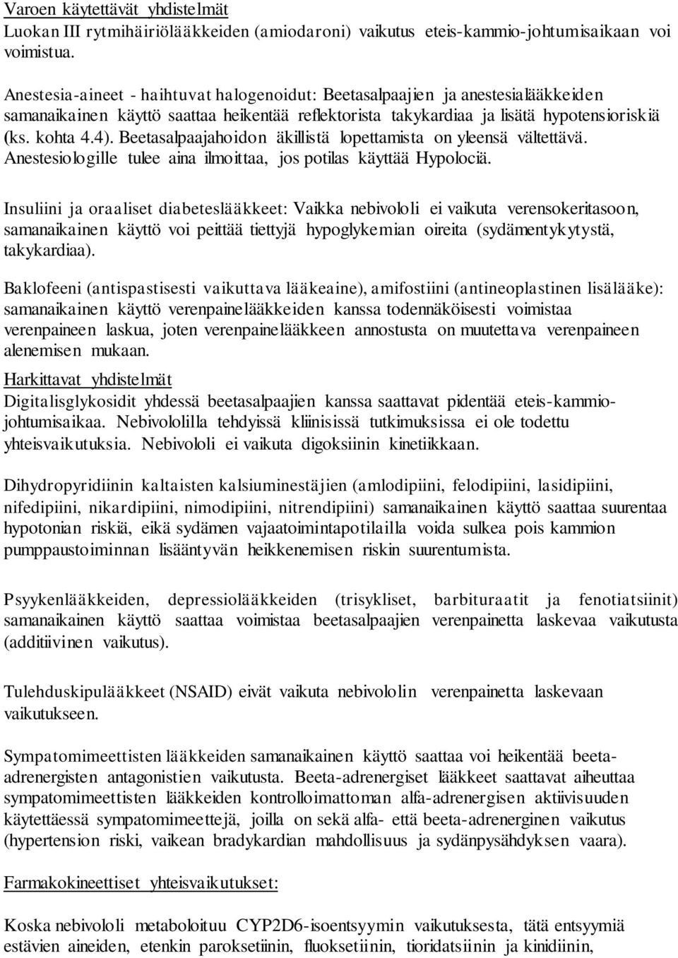 Beetasalpaajahoidon äkillistä lopettamista on yleensä vältettävä. Anestesiologille tulee aina ilmoittaa, jos potilas käyttää Hypolociä.