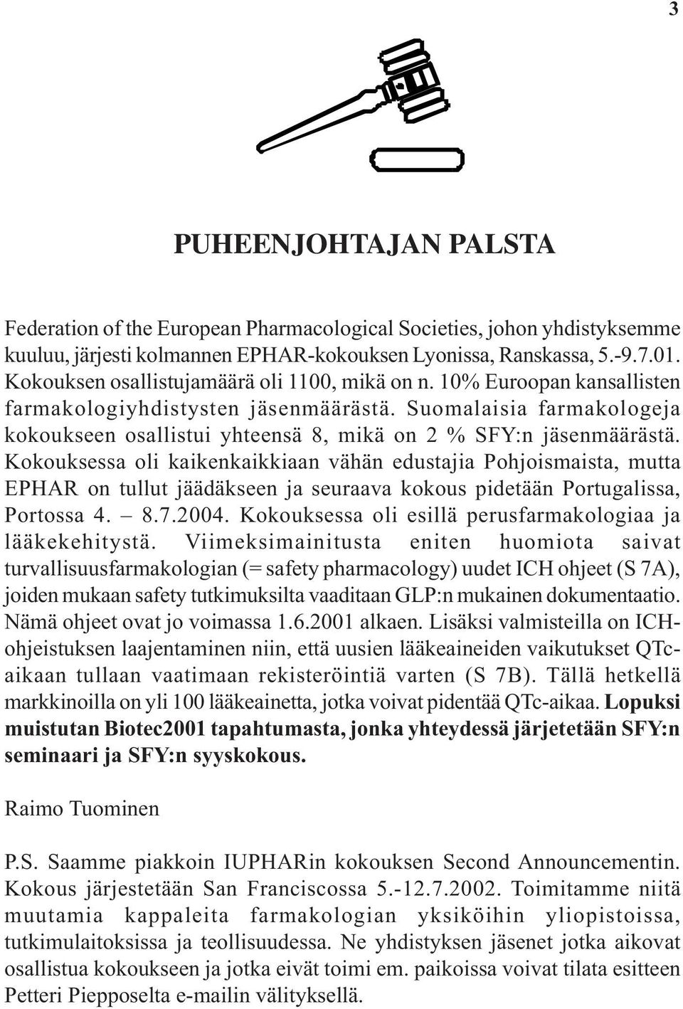 Suomalaisia farmakologeja kokoukseen osallistui yhteensä 8, mikä on 2 % SFY:n jäsenmäärästä.