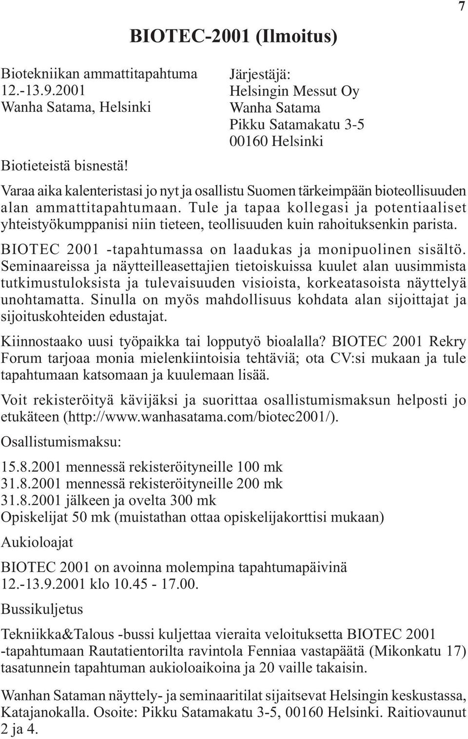 Tule ja tapaa kollegasi ja potentiaaliset yhteistyökumppanisi niin tieteen, teollisuuden kuin rahoituksenkin parista. BIOTEC 2001 -tapahtumassa on laadukas ja monipuolinen sisältö.