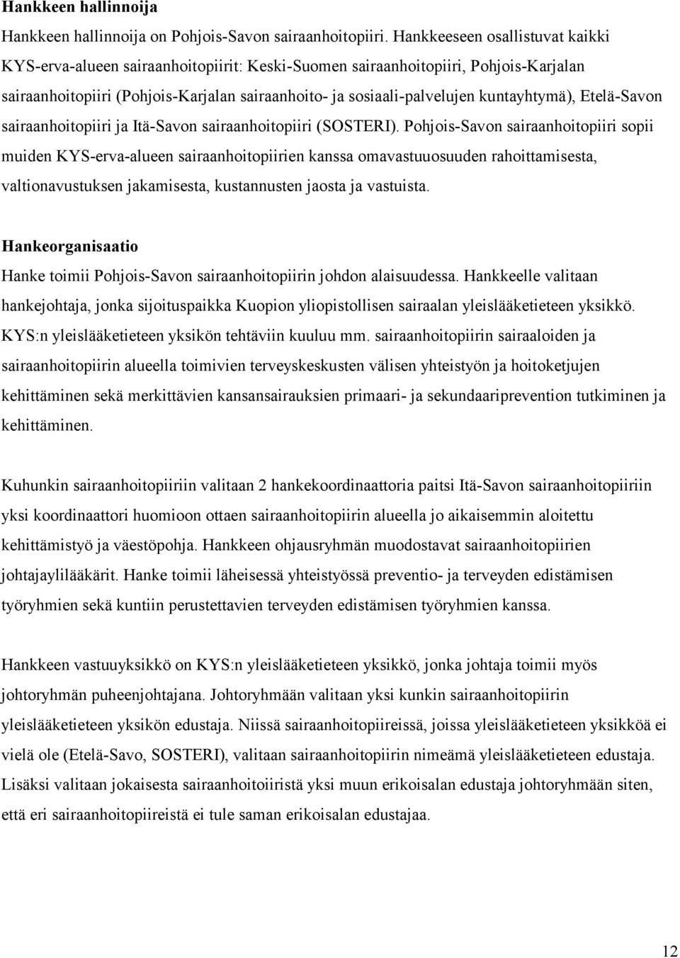 kuntayhtymä), Etelä-Savon sairaanhoitopiiri ja Itä-Savon sairaanhoitopiiri (SOSTERI).