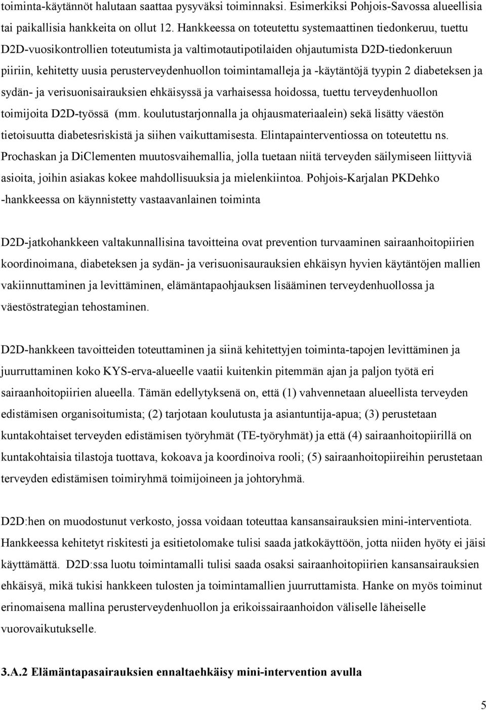 toimintamalleja ja -käytäntöjä tyypin 2 diabeteksen ja sydän- ja verisuonisairauksien ehkäisyssä ja varhaisessa hoidossa, tuettu terveydenhuollon toimijoita D2D-työssä (mm.