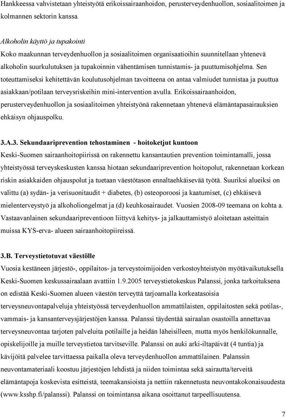 puuttumisohjelma. Sen toteuttamiseksi kehitettävän koulutusohjelman tavoitteena on antaa valmiudet tunnistaa ja puuttua asiakkaan/potilaan terveysriskeihin mini-intervention avulla.