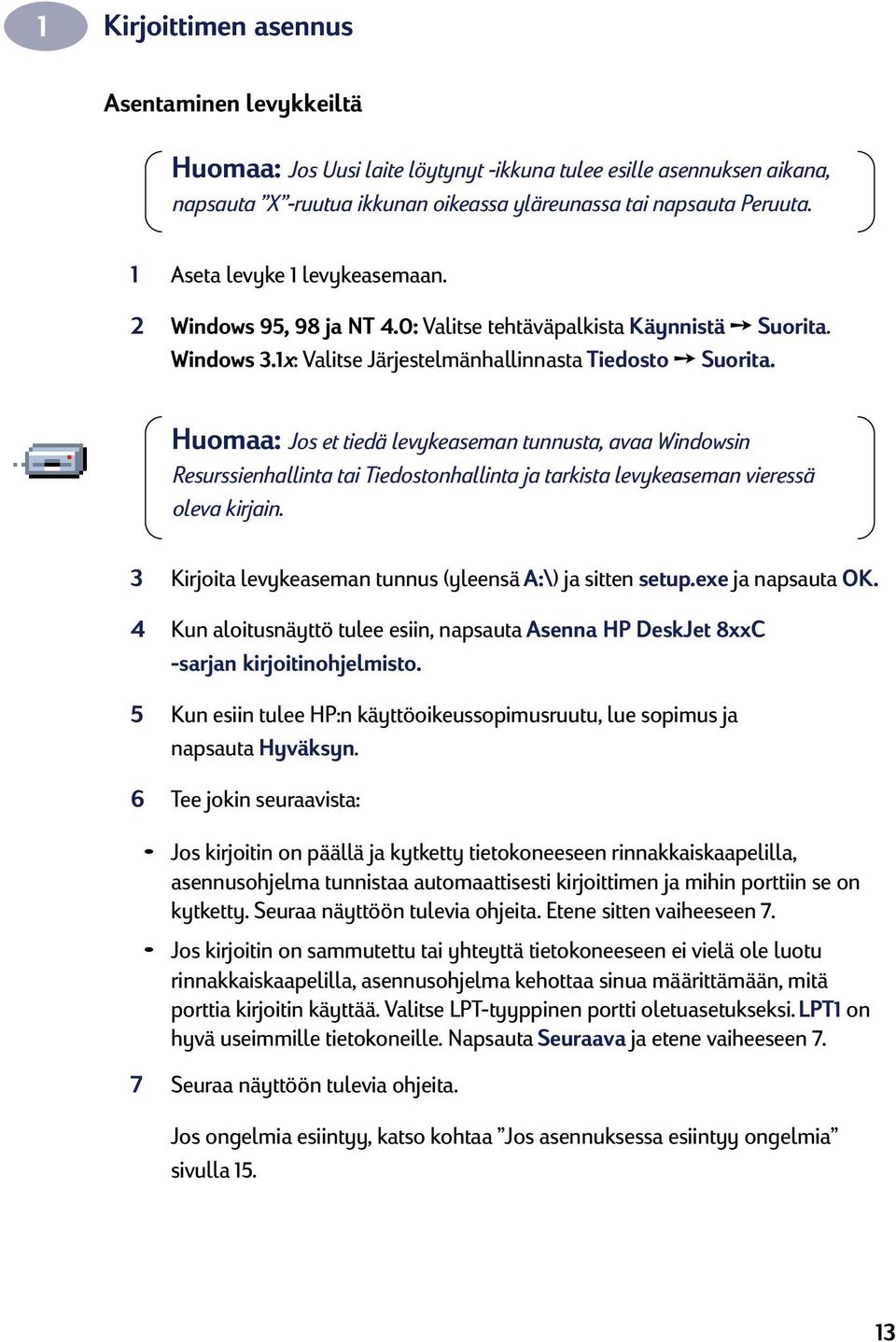 Huomaa: Jos et tiedä levykeaseman tunnusta, avaa Windowsin Resurssienhallinta tai Tiedostonhallinta ja tarkista levykeaseman vieressä oleva kirjain.