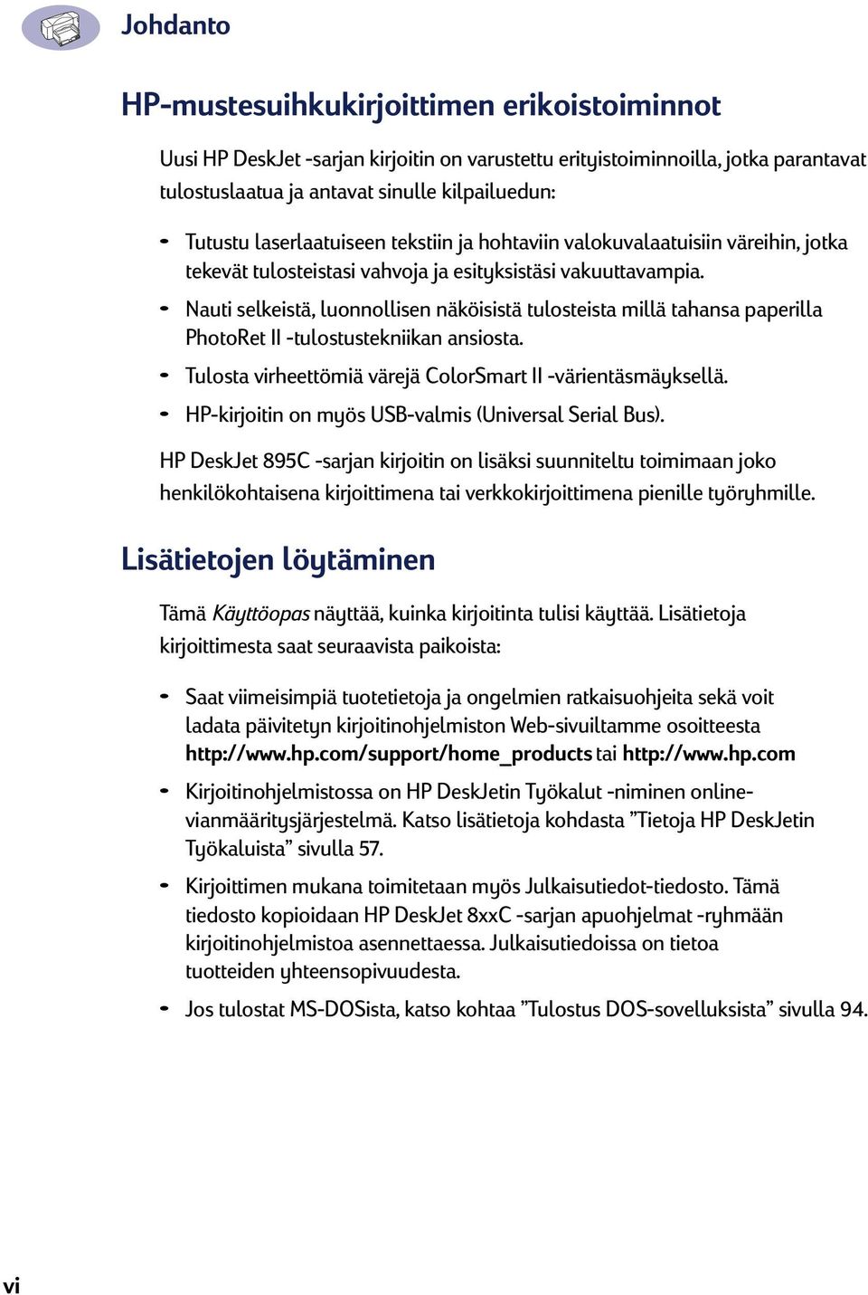 Nauti selkeistä, luonnollisen näköisistä tulosteista millä tahansa paperilla PhotoRet II -tulostustekniikan ansiosta. Tulosta virheettömiä värejä ColorSmart II -värientäsmäyksellä.