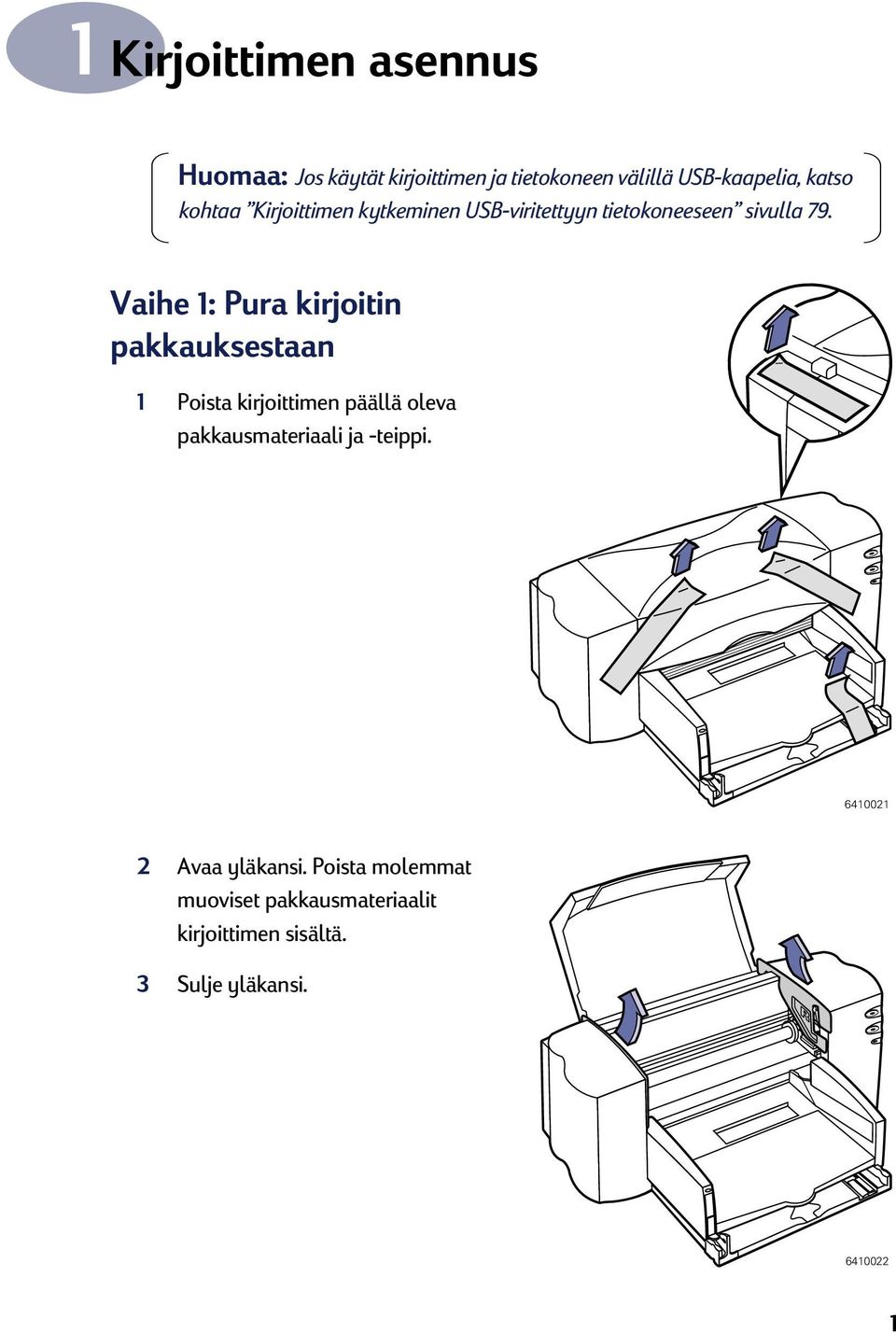 Vaihe 1: Pura kirjoitin pakkauksestaan 1 Poista kirjoittimen päällä oleva pakkausmateriaali ja