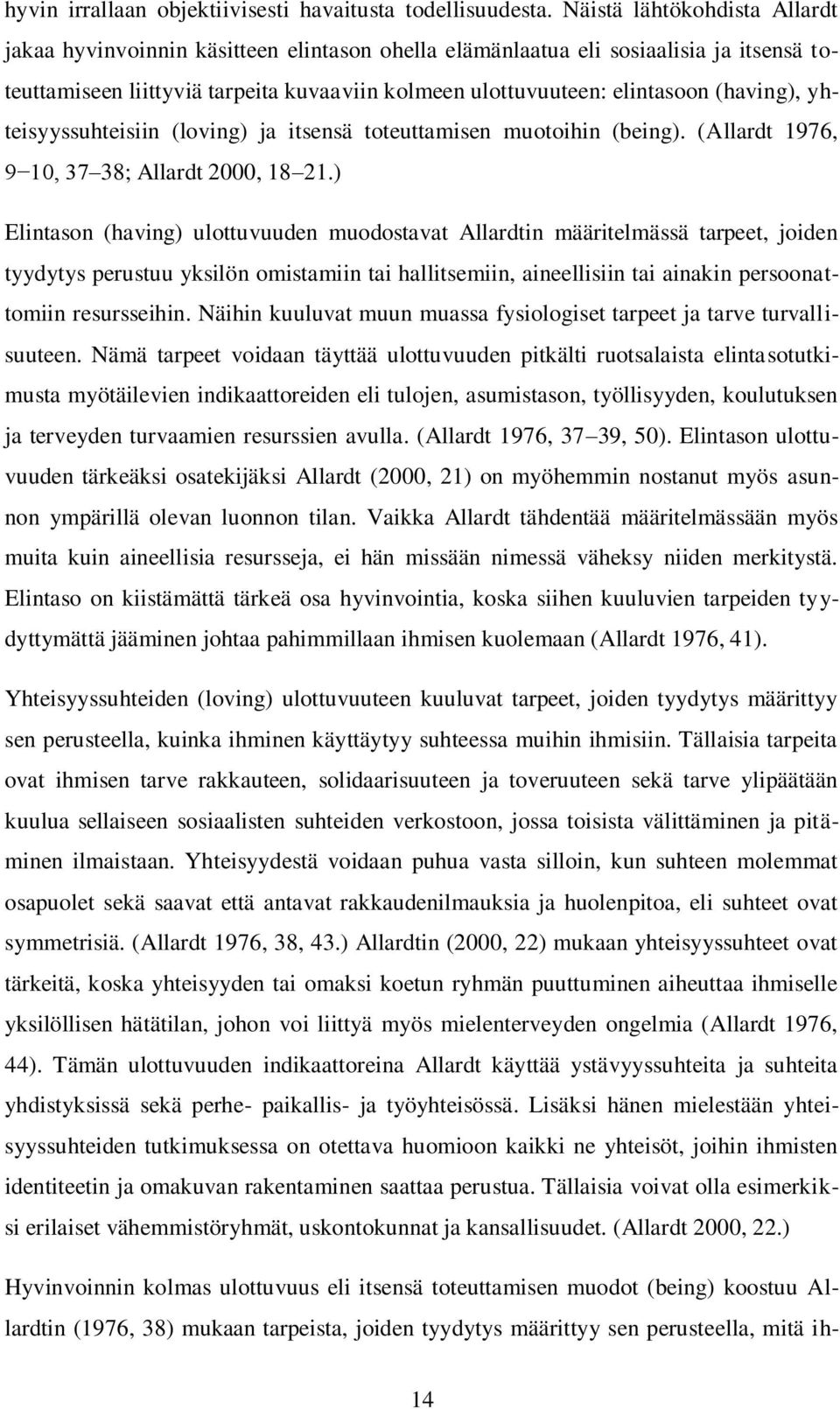 (having), yhteisyyssuhteisiin (loving) ja itsensä toteuttamisen muotoihin (being). (Allardt 1976, 9 10, 37 38; Allardt 2000, 18 21.