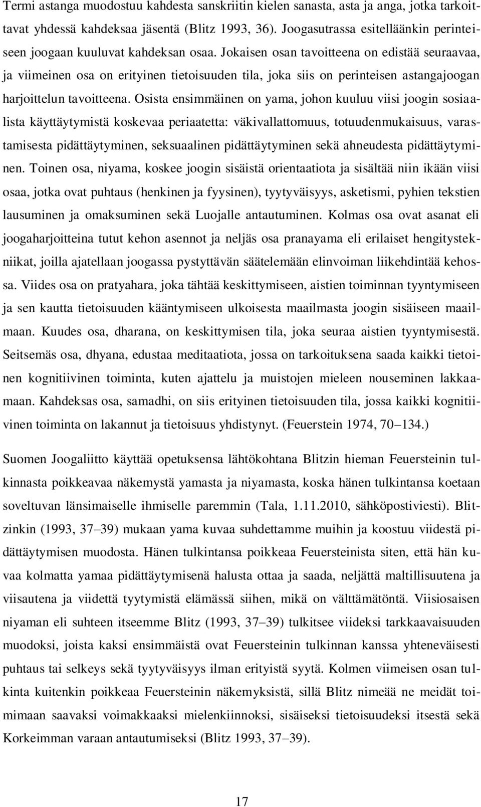 Jokaisen osan tavoitteena on edistää seuraavaa, ja viimeinen osa on erityinen tietoisuuden tila, joka siis on perinteisen astangajoogan harjoittelun tavoitteena.