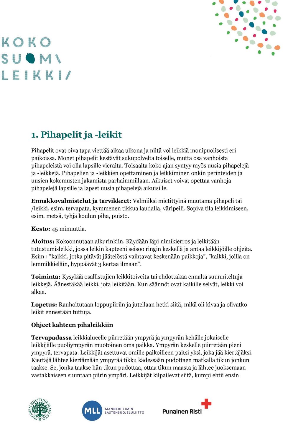 Pihapelien ja -leikkien opettaminen ja leikkiminen onkin perinteiden ja uusien kokemusten jakamista parhaimmillaan.
