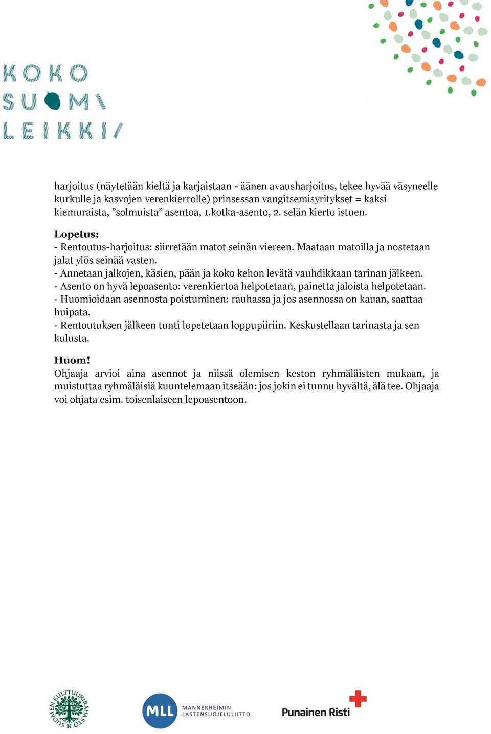 - Annetaan jalkojen, käsien, pään ja koko kehon levätä vauhdikkaan tarinan jälkeen. - Asento on hyvä lepoasento: verenkiertoa helpotetaan, painetta jaloista helpotetaan.