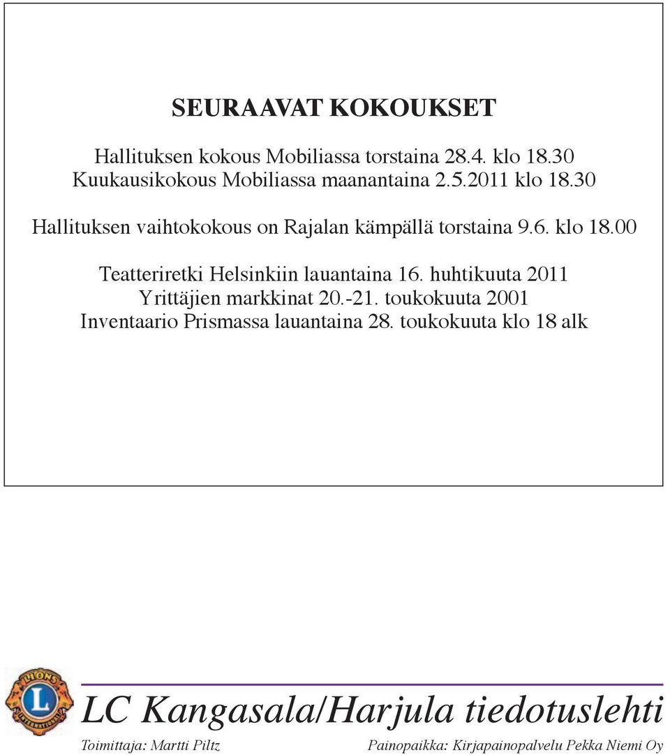 30 Hallituksen vaihtokokous on Rajalan kämpällä torstaina 9.6. klo 18.