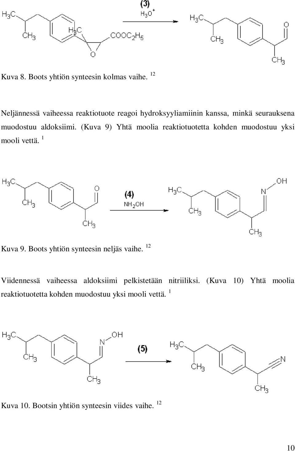 (Kuva 9) Yhtä moolia reaktiotuotetta kohden muodostuu yksi mooli vettä. 1 Kuva 9.