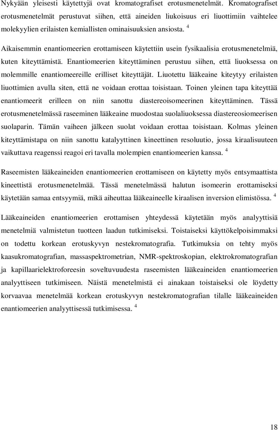 4 Aikaisemmin enantiomeerien erottamiseen käytettiin usein fysikaalisia erotusmenetelmiä, kuten kiteyttämistä.