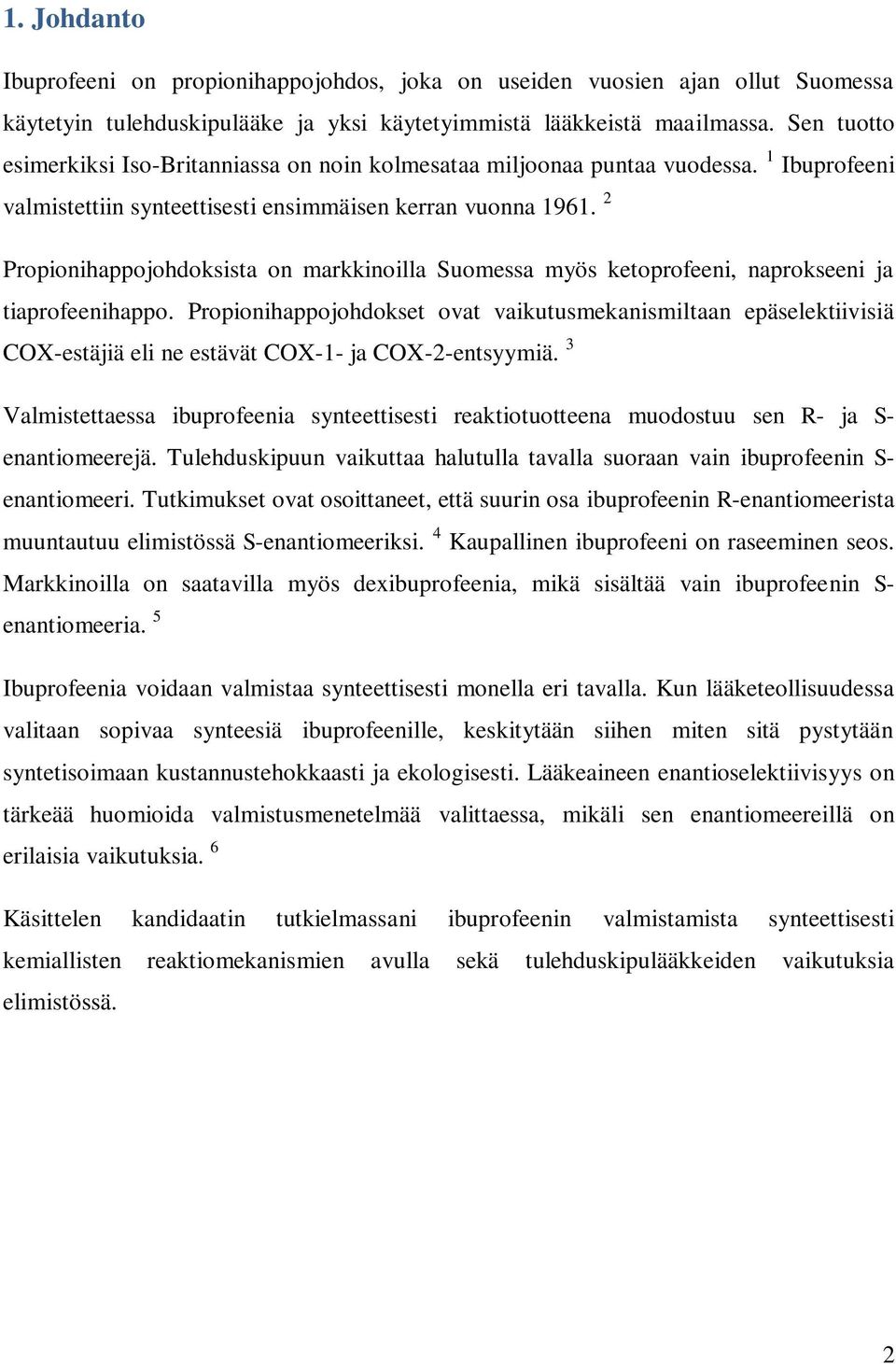 2 Propionihappojohdoksista on markkinoilla Suomessa myös ketoprofeeni, naprokseeni ja tiaprofeenihappo.