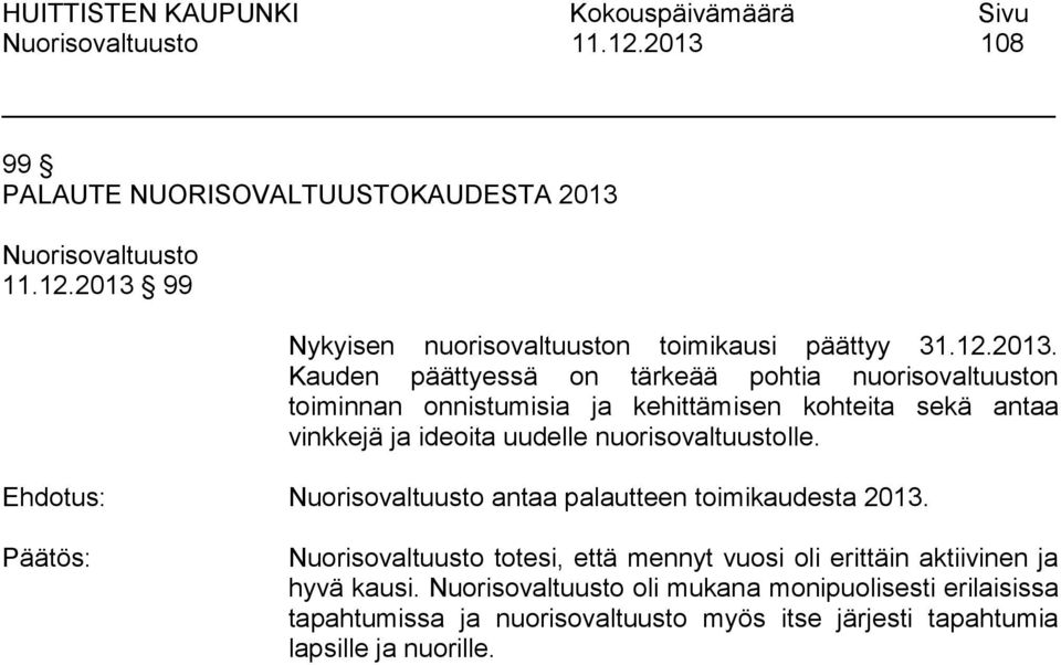 99 Nykyisen nuorisovaltuuston toimikausi päättyy 31.12.2013.