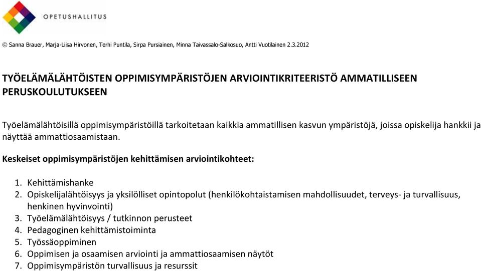 Opiskelijalähtöisyys ja yksilölliset opintopolut (henkilökohtaistamisen mahdollisuudet, terveys- ja turvallisuus, henkinen hyvinvointi) 3.