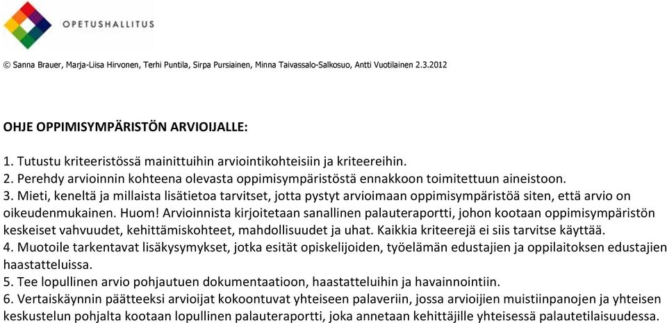 Mieti, keneltä ja millaista lisätietoa tarvitset, jotta pystyt arvioimaan oppimisympäristöä siten, että arvio on oikeudenmukainen. Huom!