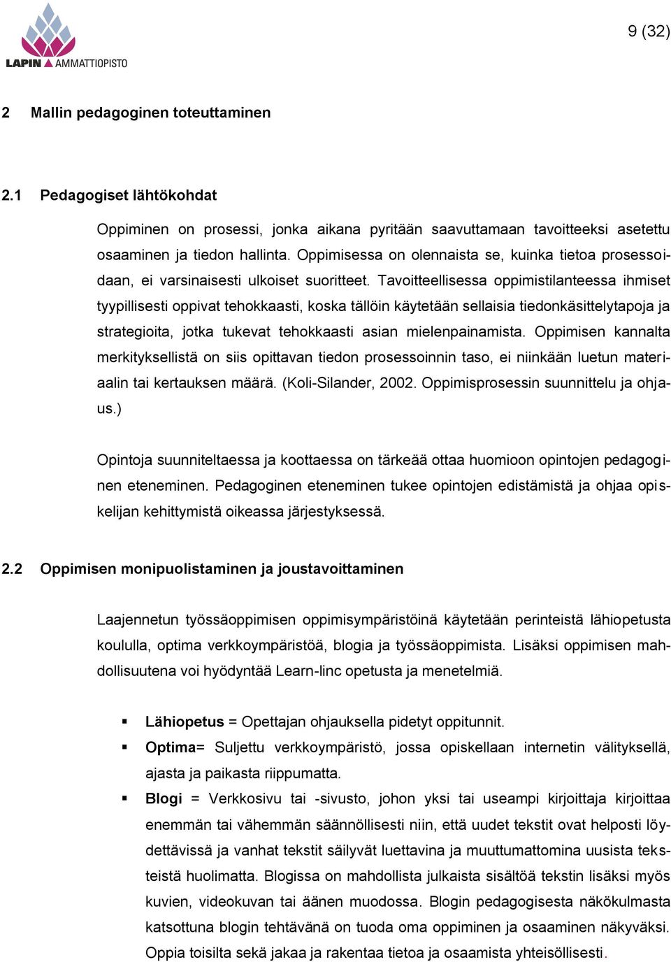 Tavoitteellisessa oppimistilanteessa ihmiset tyypillisesti oppivat tehokkaasti, koska tällöin käytetään sellaisia tiedonkäsittelytapoja ja strategioita, jotka tukevat tehokkaasti asian