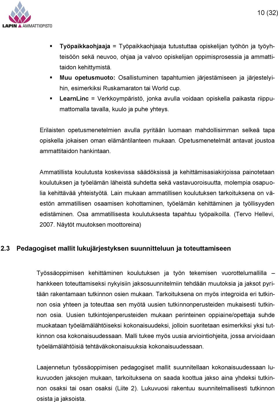 LearnLinc = Verkkoympäristö, jonka avulla voidaan opiskella paikasta riippumattomalla tavalla, kuulo ja puhe yhteys.