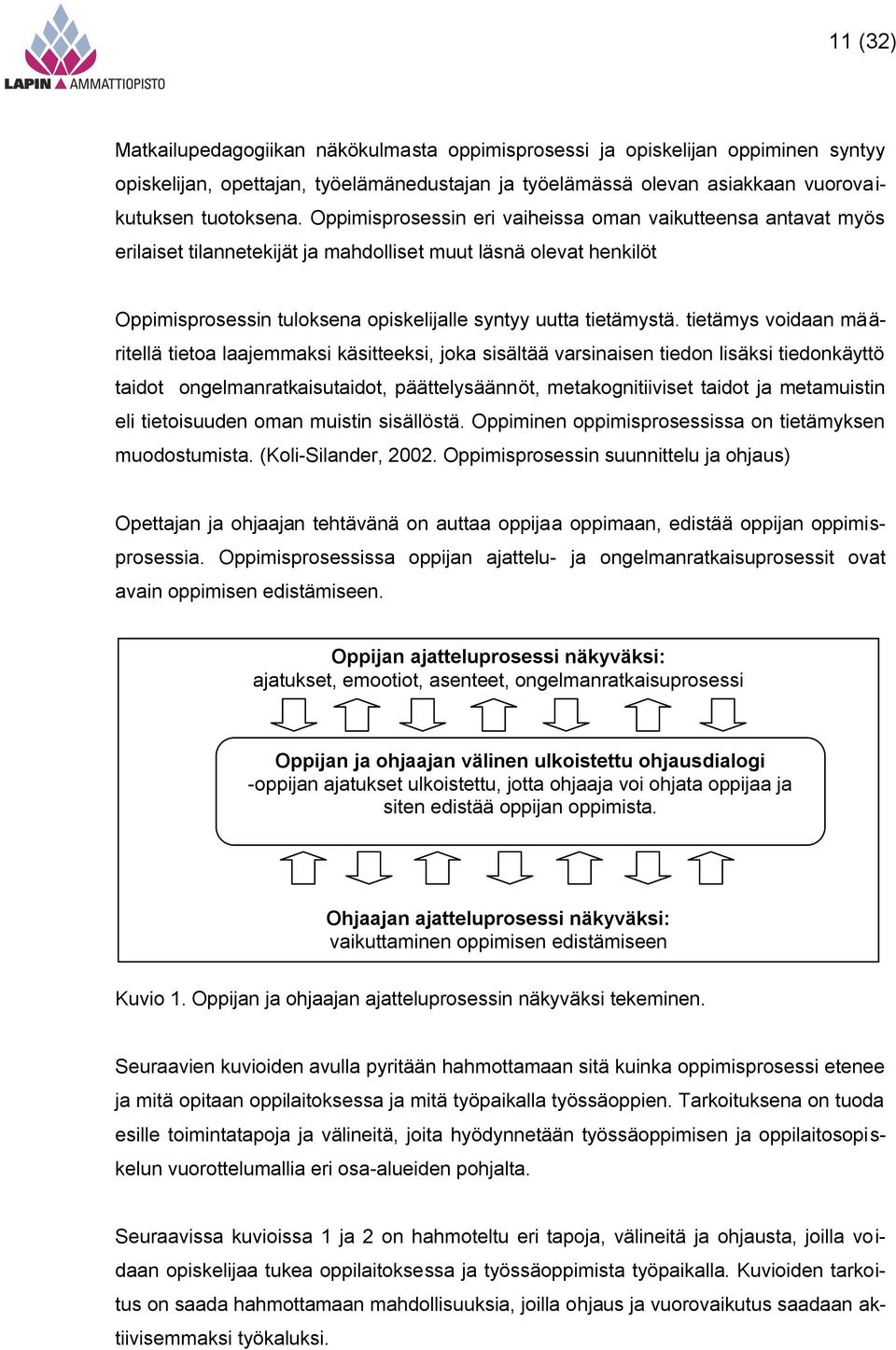 tietämys voidaan määritellä tietoa laajemmaksi käsitteeksi, joka sisältää varsinaisen tiedon lisäksi tiedonkäyttö taidot ongelmanratkaisutaidot, päättelysäännöt, metakognitiiviset taidot ja