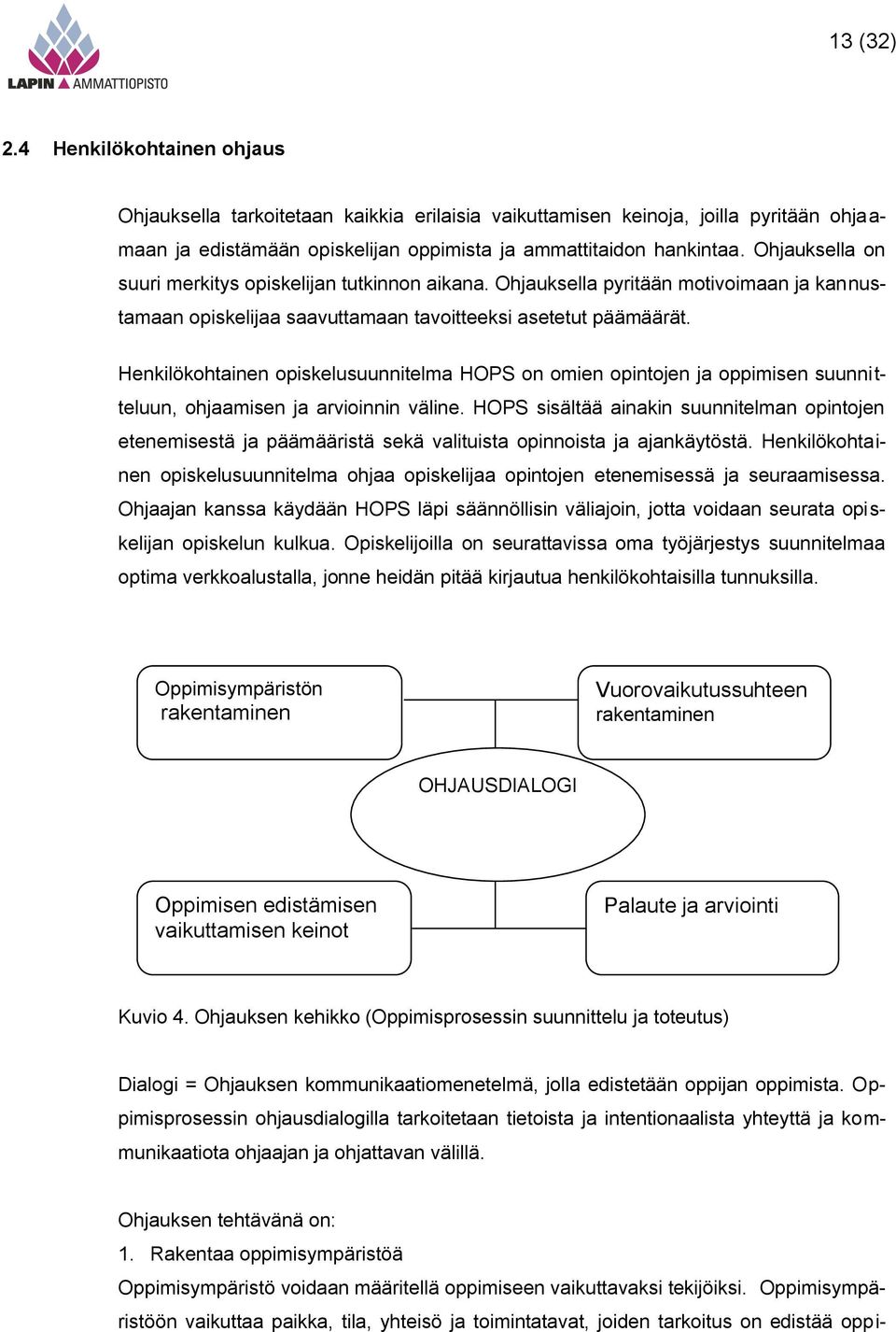 Henkilökohtainen opiskelusuunnitelma HOPS on omien opintojen ja oppimisen suunnitteluun, ohjaamisen ja arvioinnin väline.