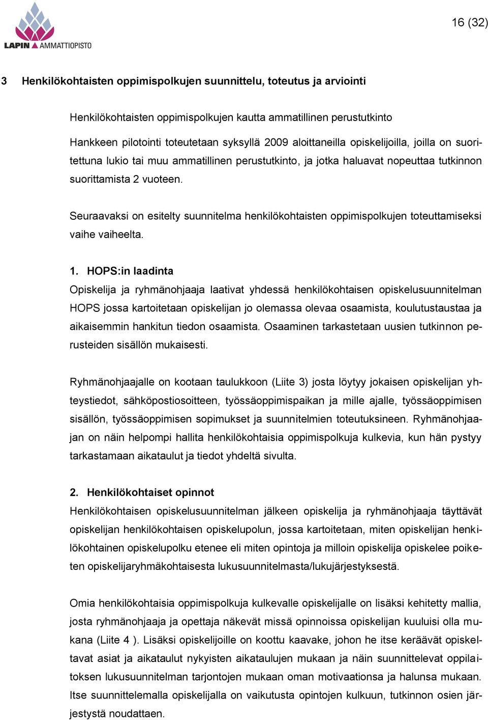 Seuraavaksi on esitelty suunnitelma henkilökohtaisten oppimispolkujen toteuttamiseksi vaihe vaiheelta. 1.