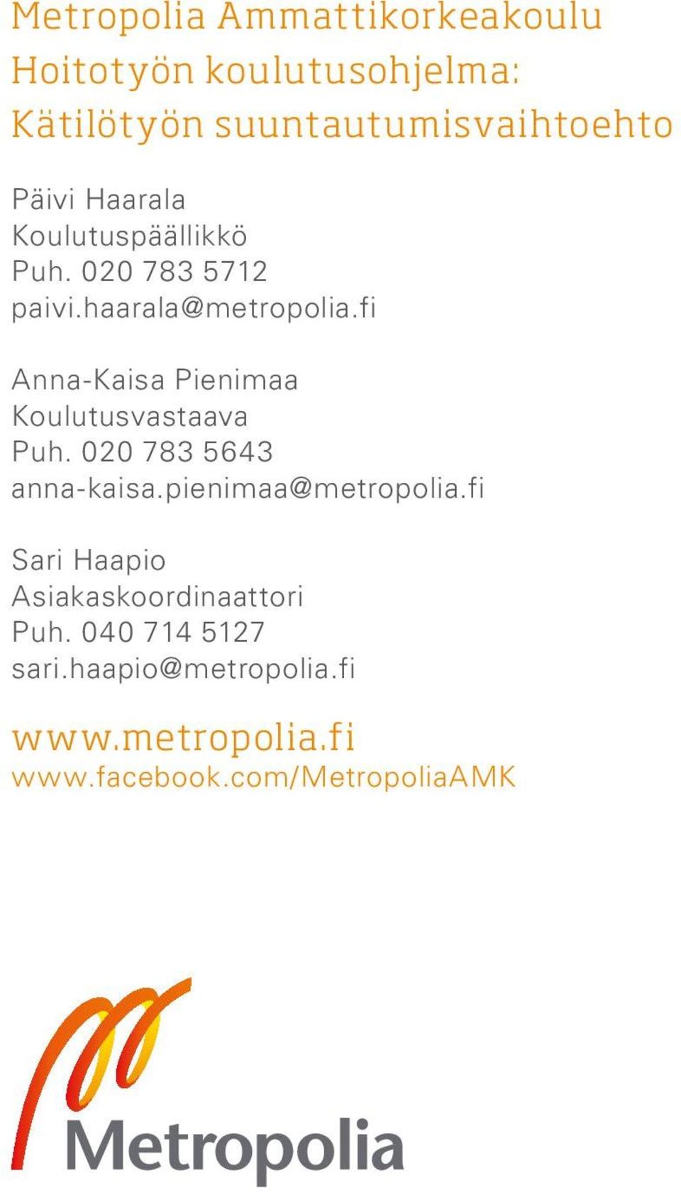 fi Anna-Kaisa Pienimaa Koulutusvastaava Puh. 020 783 5643 anna-kaisa.pienimaa@metropolia.