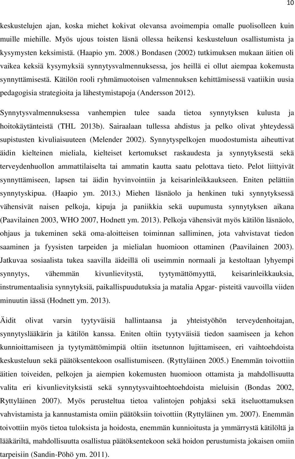 ) Bondasen (2002) tutkimuksen mukaan äitien oli vaikea keksiä kysymyksiä synnytysvalmennuksessa, jos heillä ei ollut aiempaa kokemusta synnyttämisestä.