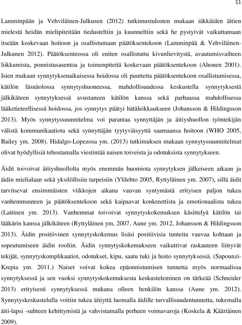 Päätöksenteossa oli eniten osallistuttu kivunlievitystä, avautumisvaiheen liikkumista, ponnistusasentoa ja toimenpiteitä koskevaan päätöksentekoon (Ahonen 2001).