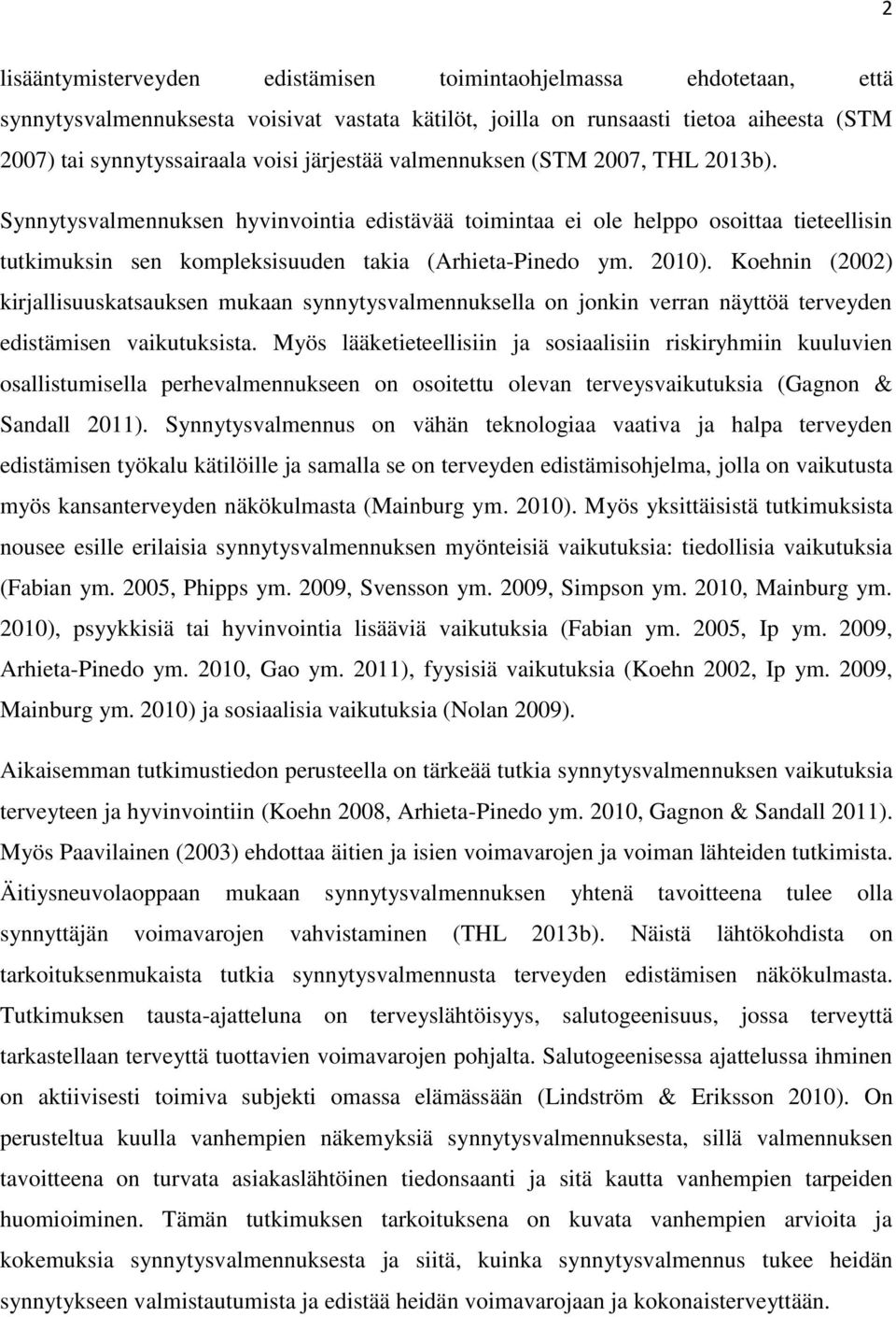 Koehnin (2002) kirjallisuuskatsauksen mukaan synnytysvalmennuksella on jonkin verran näyttöä terveyden edistämisen vaikutuksista.