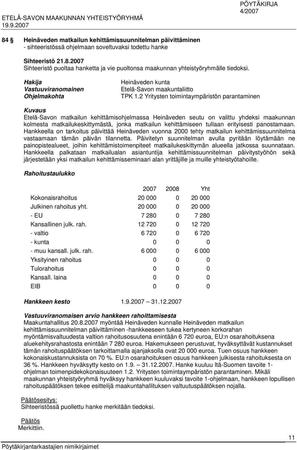 2 Yritysten toimintaympäristön parantaminen Kuvaus Etelä-Savon matkailun kehittämisohjelmassa Heinäveden seutu on valittu yhdeksi maakunnan kolmesta matkailukeskittymästä, jonka matkailun