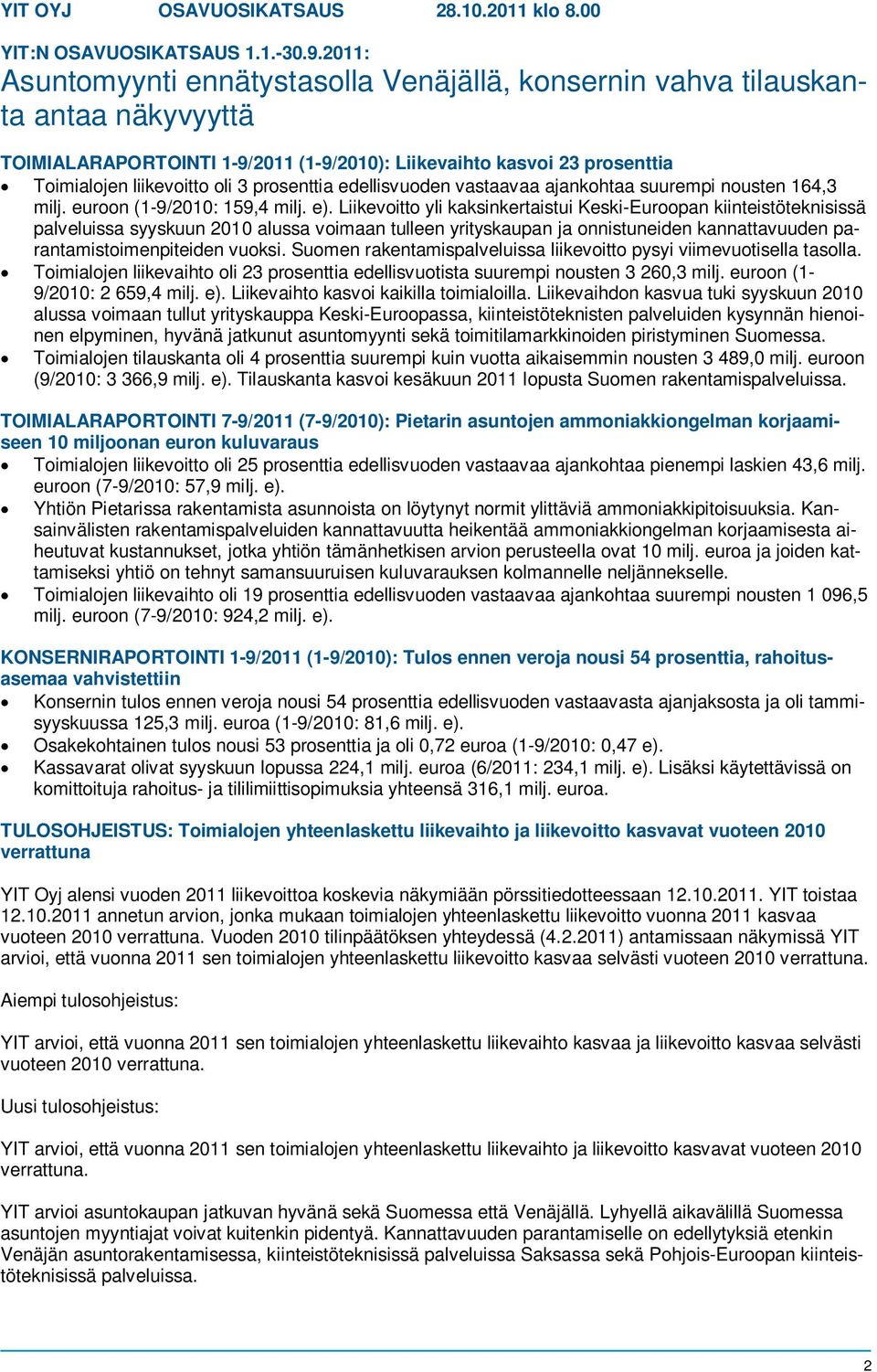 prosenttia edellisvuoden vastaavaa ajankohtaa suurempi nousten 164,3 milj. euroon (1-9/2010: 159,4 milj. e).