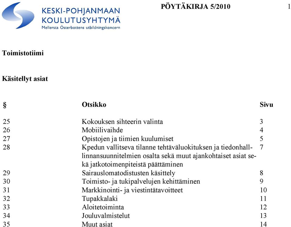 ajankohtaiset asiat se- kä jatkotoimenpiteistä päättäminen 29 Sairauslomatodistusten käsittely 8 30 Toimisto- ja tukipalvelujen