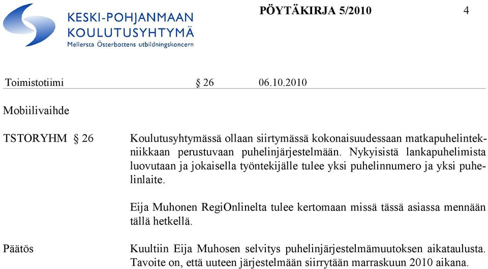 2010 Mobiilivaihde TSTORYHM 26 Koulutusyhtymässä ollaan siirtymässä kokonaisuudessaan matkapuhelintekniikkaan perustuvaan