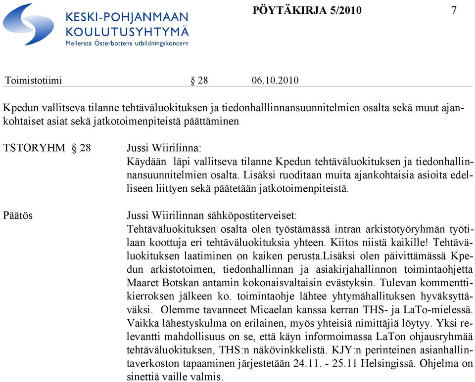 2010 Kpedun vallitseva tilanne tehtäväluokituksen ja tiedonhalllinnansuunnitelmien osalta sekä muut ajankohtaiset asiat sekä jatkotoimenpiteistä päättäminen TSTORYHM 28 Jussi Wiirilinna: Käydään läpi