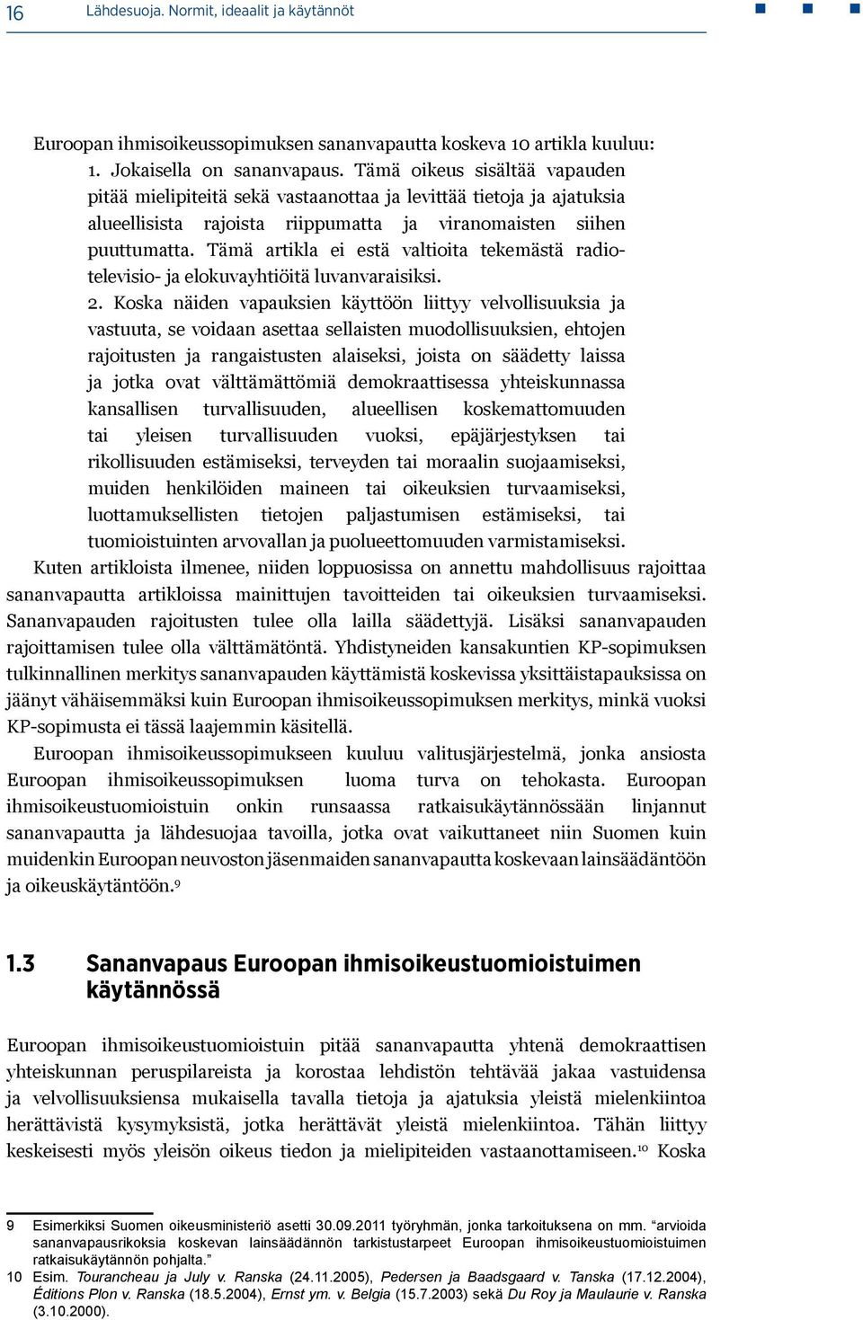 Tämä artikla ei estä valtioita tekemästä radiotelevisio- ja elokuvayhtiöitä luvanvaraisiksi. 2.