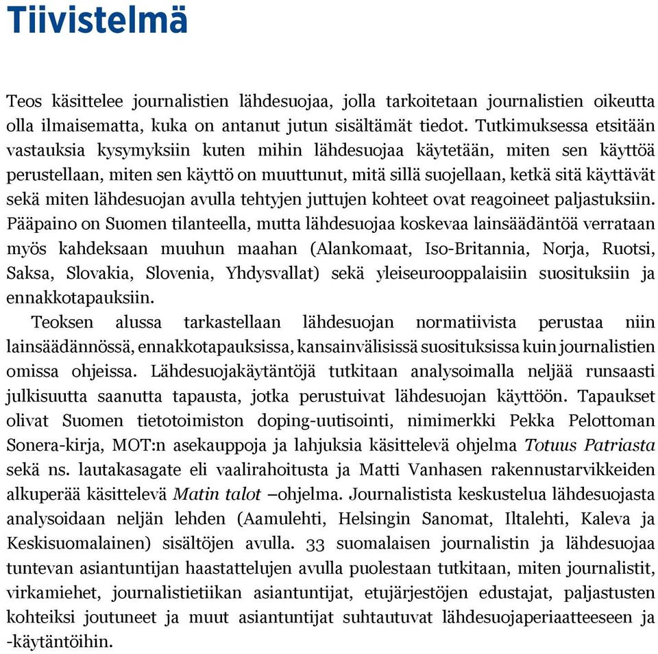 lähdesuojan avulla tehtyjen juttujen kohteet ovat reagoineet paljastuksiin.