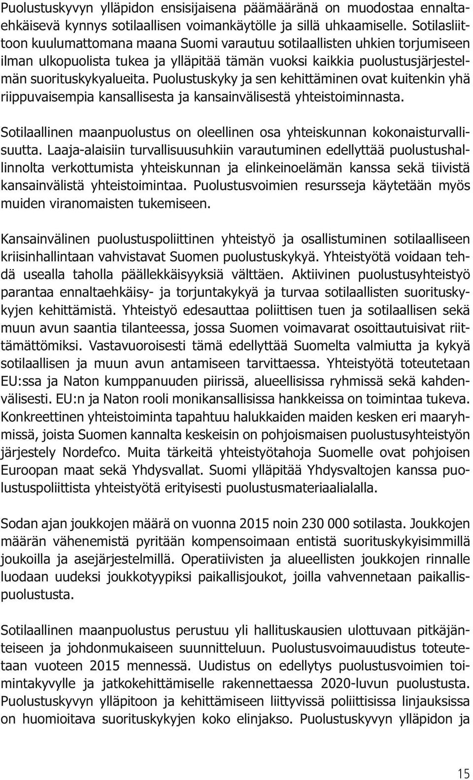 Puolustuskyky ja sen kehittäminen ovat kuitenkin yhä riippuvaisempia kansallisesta ja kansainvälisestä yhteistoiminnasta.