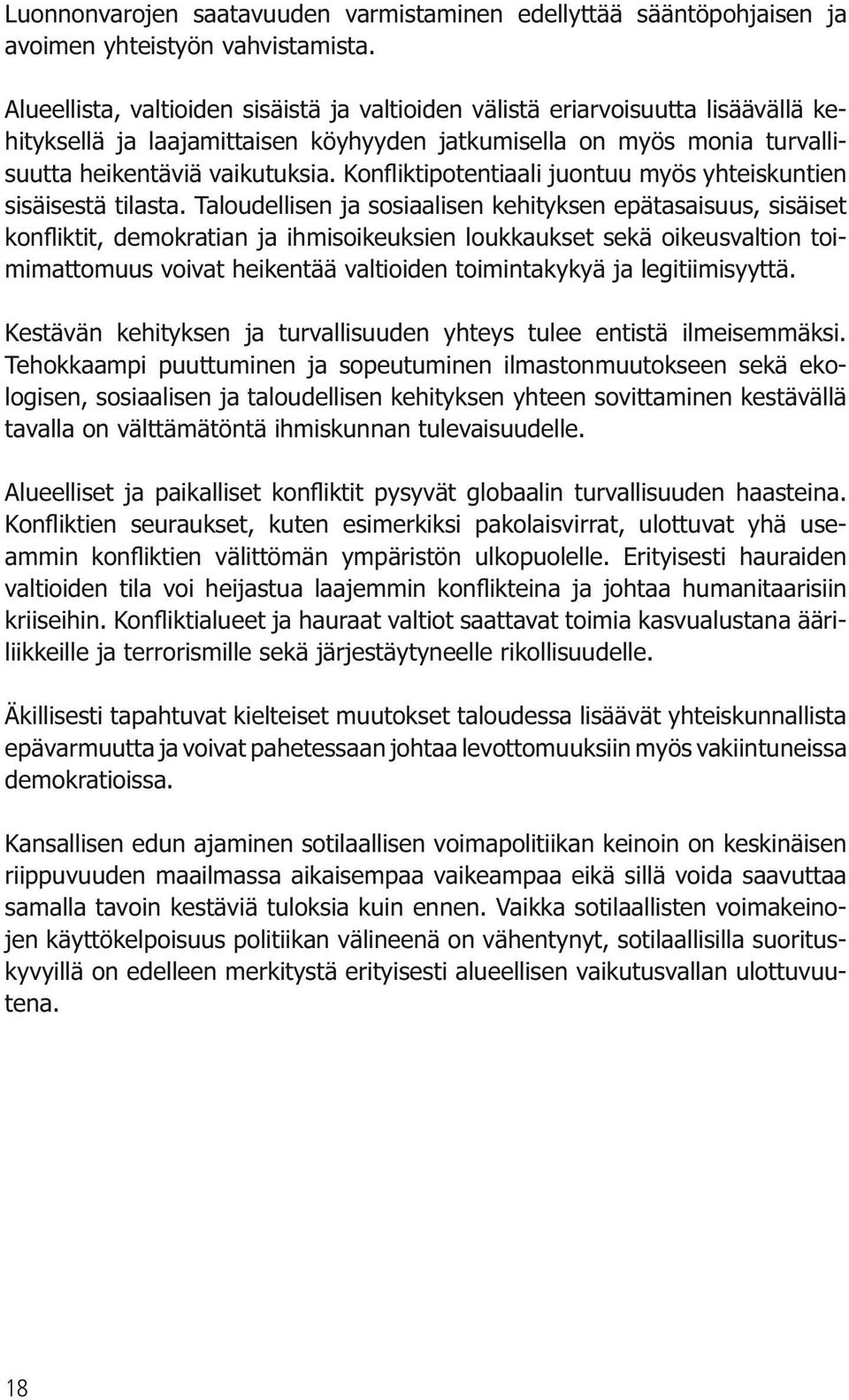 Taloudellisen ja sosiaalisen kehityksen epätasaisuus, sisäiset mimattomuus voivat heikentää valtioiden toimintakykyä ja legitiimisyyttä.