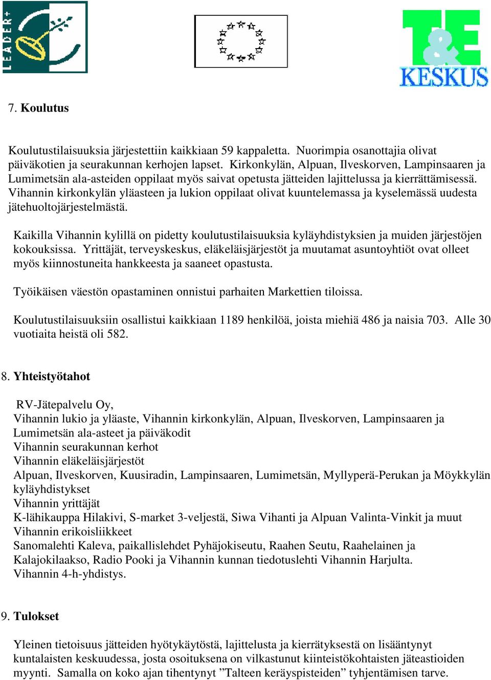 Vihannin kirkonkylän yläasteen ja lukion oppilaat olivat kuuntelemassa ja kyselemässä uudesta jätehuoltojärjestelmästä.