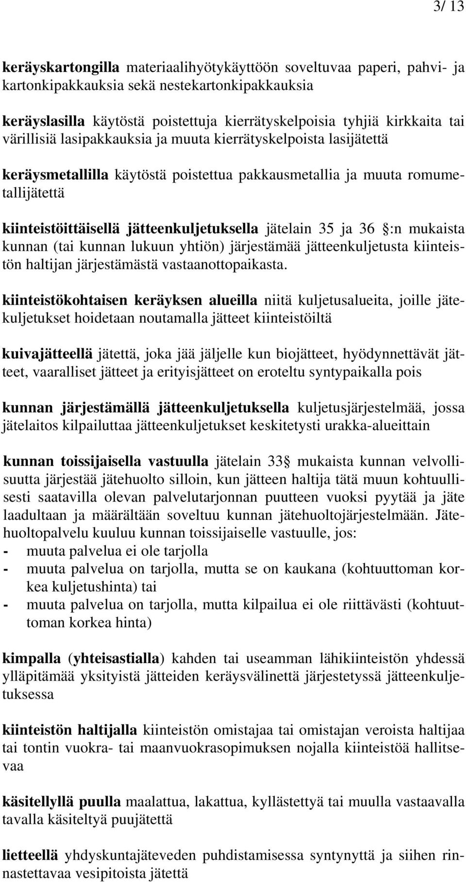 35 ja 36 :n mukaista kunnan (tai kunnan lukuun yhtiön) järjestämää jätteenkuljetusta kiinteistön haltijan järjestämästä vastaanottopaikasta.