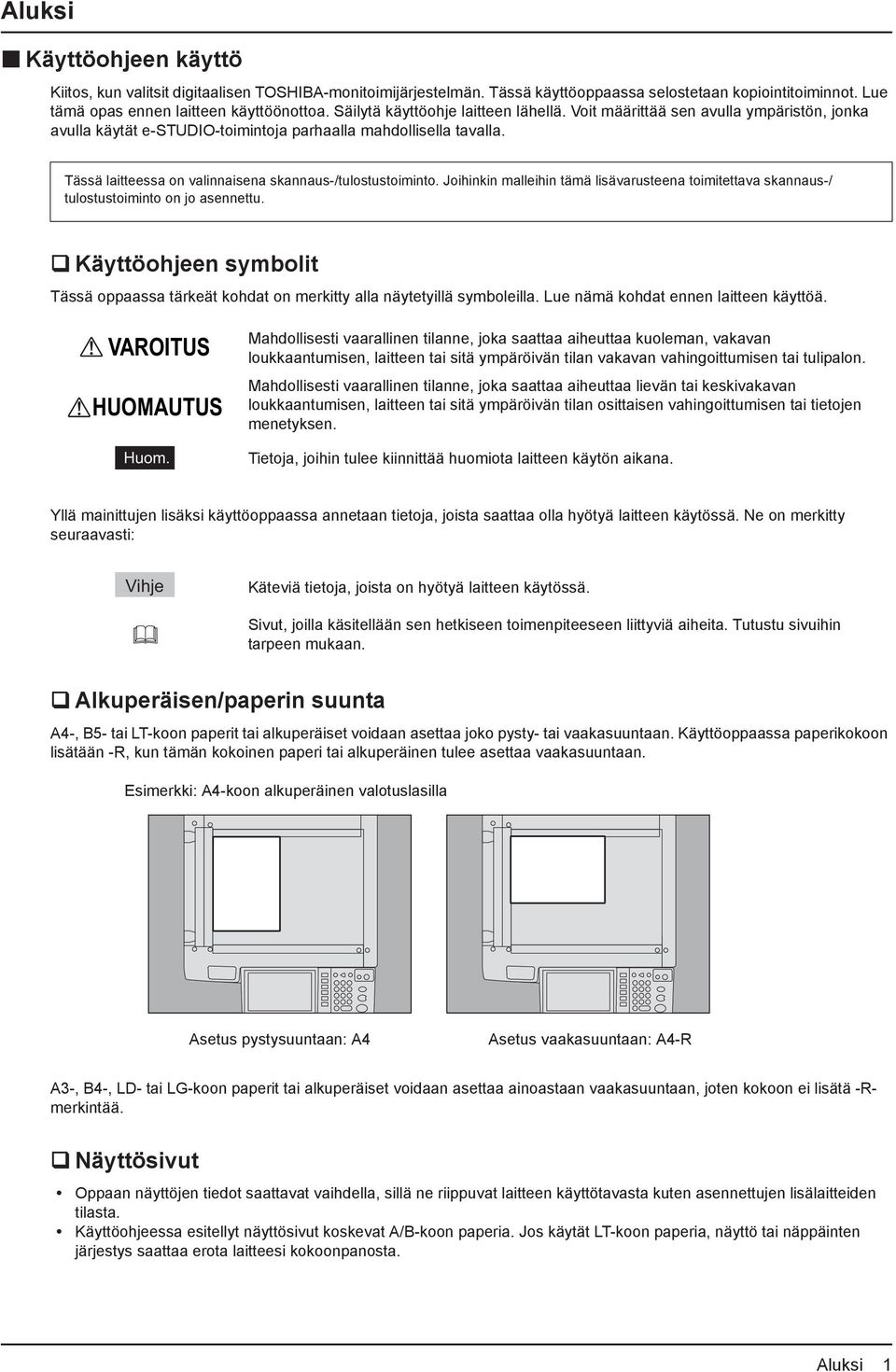 Tässä laitteessa on valinnaisena skannaus-/tulostustoiminto. Joihinkin malleihin tämä lisävarusteena toimitettava skannaus-/ tulostustoiminto on jo asennettu.