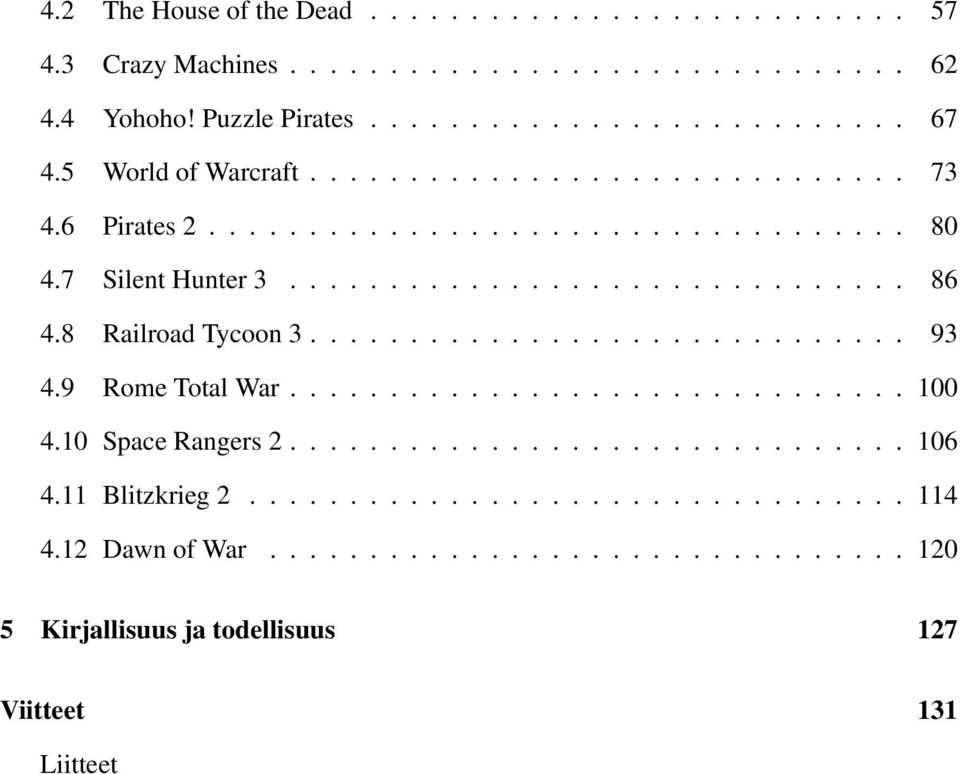 8 Railroad Tycoon 3.............................. 93 4.9 Rome Total War............................... 100 4.10 Space Rangers 2............................... 106 4.