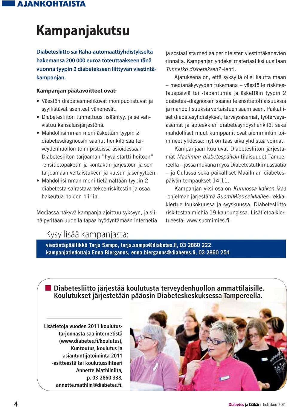 - - - - Maailman diabetespäivän - - Kunnossa kaiken ikää SuomiMies seikkailee - - Kysy lisää kampanjasta: viestintäpäällikkö Tarja Sampo, tarja.sampo@diabetes.