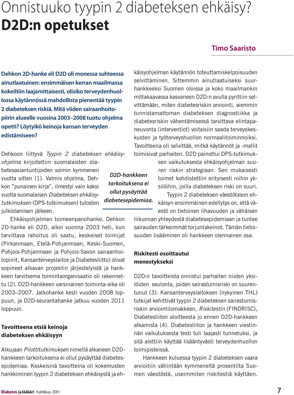 käytännössä mahdollista pienentää tyypin 2 diabeteksen riskiä. Mitä viiden sairaanhoitopiirin alueelle vuosina 2003 2008 tuotu ohjelma opetti?