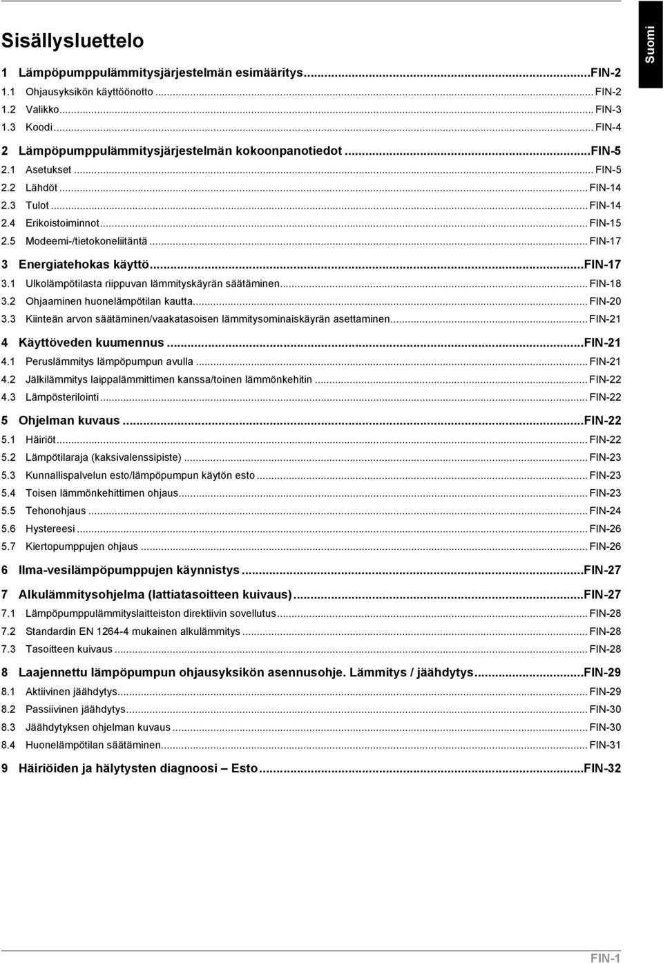 .. FIN-17 3 Energiatehokas käyttö...fin-17 3.1 Ulkolämpötilasta riippuvan lämmityskäyrän säätäminen... FIN-18 3.2 Ohjaaminen huonelämpötilan kautta... FIN-20 3.