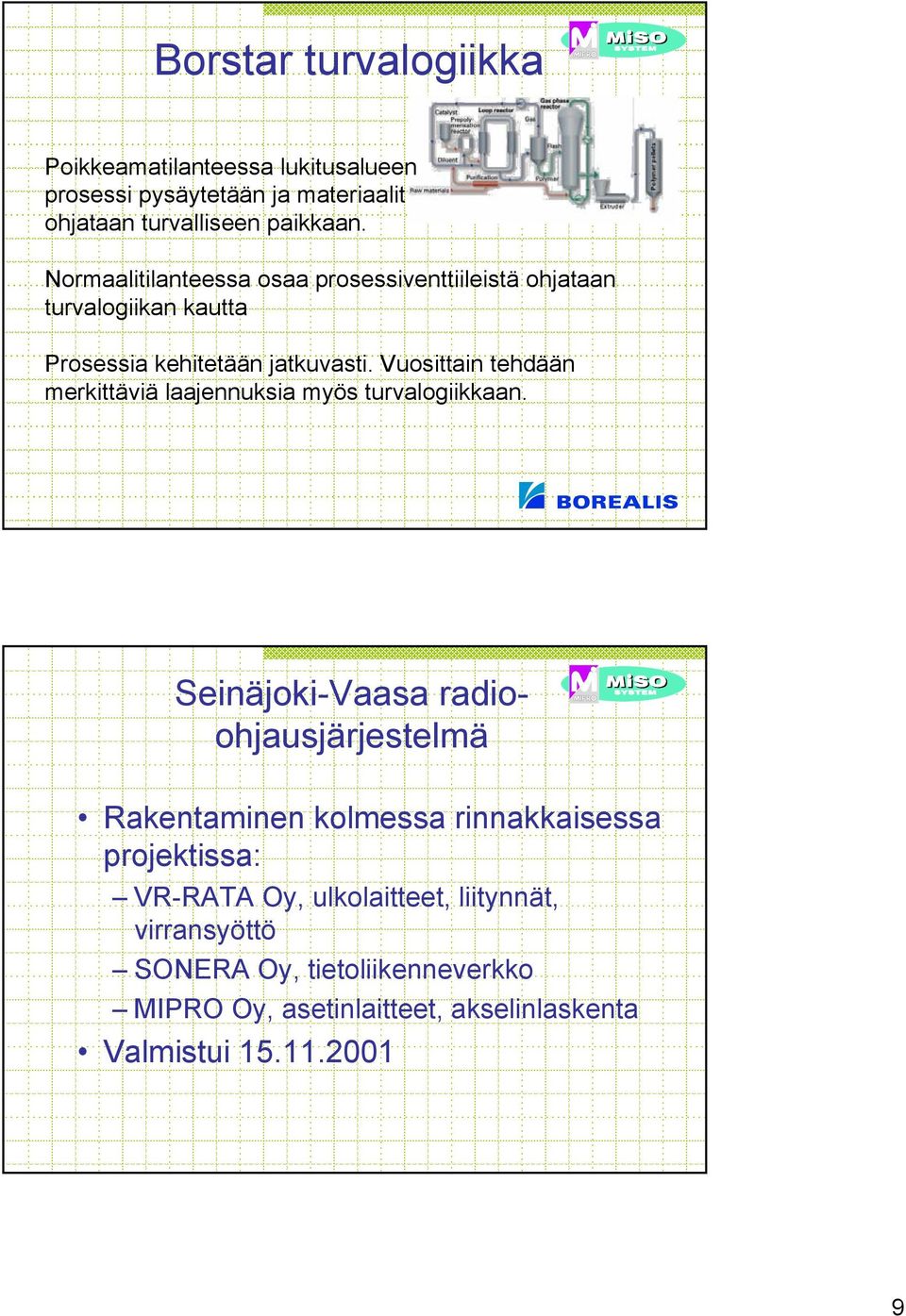 Vuosittain tehdään merkittäviä laajennuksia myös turvalogiikkaan.