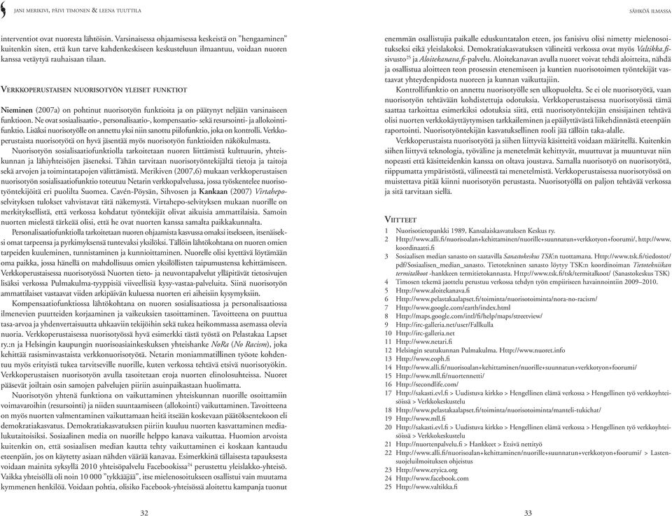 Verkkoperustaisen nuorisotyön yleiset funktiot Nieminen (2007a) on pohtinut nuorisotyön funktioita ja on päätynyt neljään varsinaiseen funktioon.